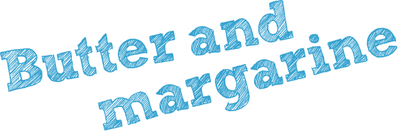 Butter and margarine